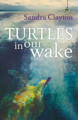 Turtles in Our Wake - Sandra Clayton