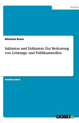 Inklusion und Exklusion: Zur Bedeutung von Leistungs- und Publikumsrollen - Michaela Braun