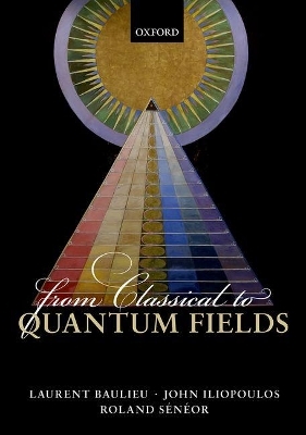 From Classical to Quantum Fields - Laurent Baulieu, John Iliopoulos, Roland Sénéor