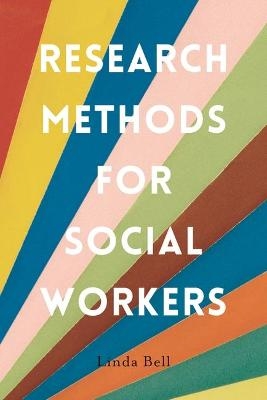 Research Methods for Social Workers - Linda Bell