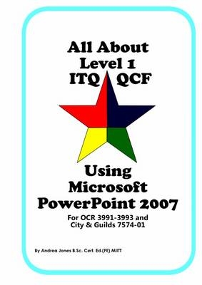 All About Level 1 ITQ QCF Using Microsoft PowerPoint 2007 - Andrea Jones