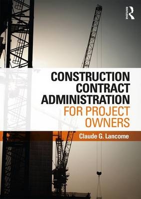 Construction Contract Administration for Project Owners - Claude G. Lancome