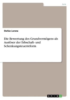 Die Bewertung des GrundvermÃ¶gens als AuslÃ¶ser der Erbschaft- und Schenkungsteuerreform - Stefan Lorenz