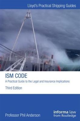 The ISM Code: A Practical Guide to the Legal and Insurance Implications - Phil Anderson