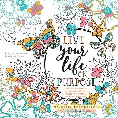 Adult Colouring Book:Live Life on Purpose (Majestic Expressions) - Crystal Paine