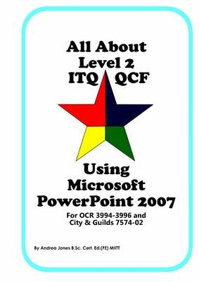 All About Level 2 ITQ QCF Using Microsoft PowerPoint 2007 - Andrea Jones