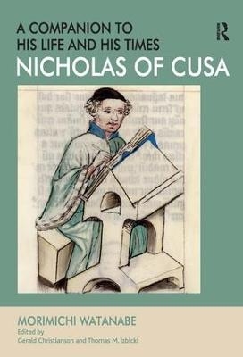 Nicholas of Cusa - A Companion to his Life and his Times - Morimichi Watanabe, Edited by Gerald Christianson