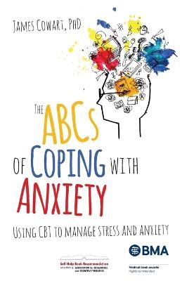 The ABCS of Coping with Anxiety - James Cowart PhD