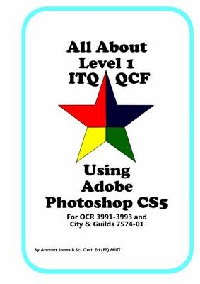 All About Level 1 ITQ QCF Using Adobe Photoshop CS5 - Andrea Jones