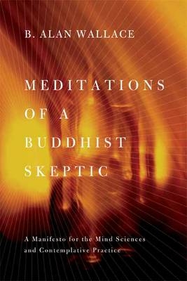 Meditations of a Buddhist Skeptic - B. Alan Wallace