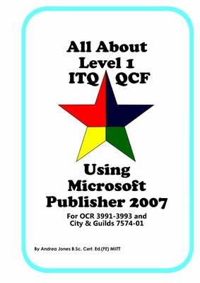 All About Level 1 ITQ QCF Using Microsoft Publisher 2007 - Andrea Jones