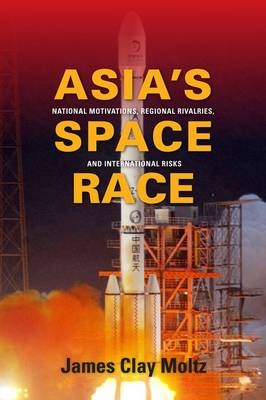 Asia's Space Race - James  Clay Moltz