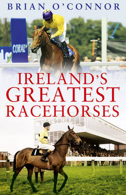 Ireland'S Greatest Racehorses