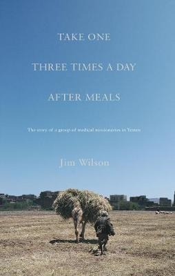 Take One Three Times a Day, After Meals - Jim Wilson