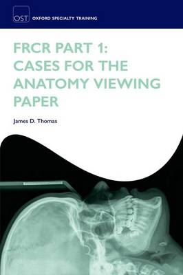 FRCR Part 1: Cases for the anatomy viewing paper - James D. Thomas