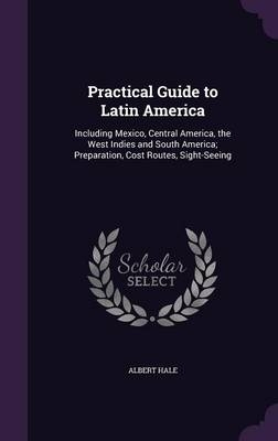 Practical Guide to Latin America - Albert Barlow Hale