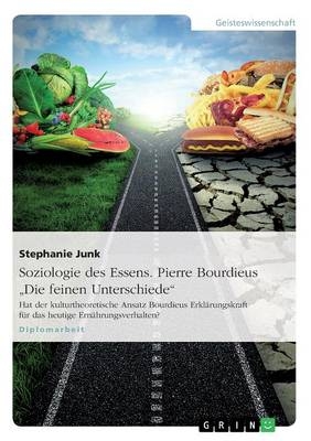 Soziologie des Essens. Pierre Bourdieus "Die feinen Unterschiede" - Stephanie Junk