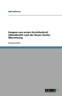 Exegese zum ersten Korintherbrief (Abendmahl) nach der Neuen Genfer Ãbersetzung - Abel Hoffmann