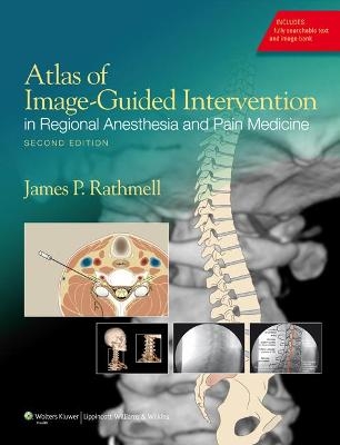 Atlas of Image-Guided Intervention in Regional Anesthesia and Pain Medicine - James P. Rathmell