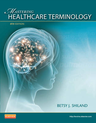 Mastering Healthcare Terminology - Betsy J. Shiland