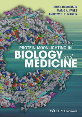 Protein Moonlighting in Biology and Medicine - Brian Henderson, Mario A. Fares, Andrew C. R. Martin