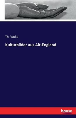 Kulturbilder aus Alt-England - Th. Vatke