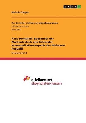 Hans Domizlaff. Begründer der Markentechnik und führender Kommunikationsexperte der Weimarer Republik - Janine Griebmann