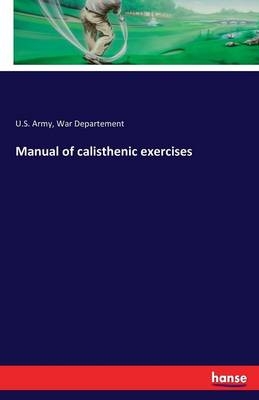 Manual of calisthenic exercises - U. S. Army War Departement