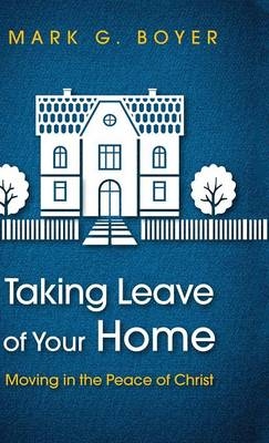 Taking Leave of Your Home - Mark G Boyer