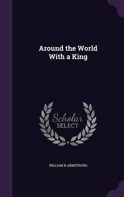 Around the World With a King - William N Armstrong