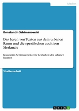 Das Lesen von Texten aus dem urbanen Raum und die spezifischen auditiven Merkmale -  Konstantin Schimanowski