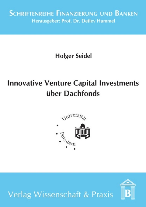 Innovative Venture Capital-Investments über Dachfonds. - Holger Seidel