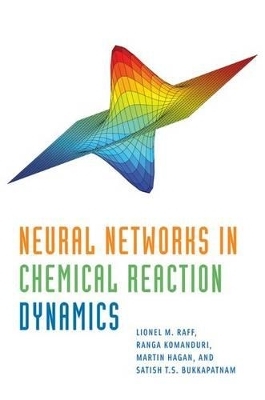 Neural Networks in Chemical Reaction Dynamics - Lionel Raff, Ranga Komanduri, Martin Hagan, Satish Bukkapatnam