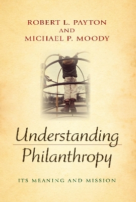 Understanding Philanthropy - Robert L. Payton, Michael P. Moody