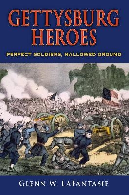 Gettysburg Heroes - Glenn W. LaFantasie