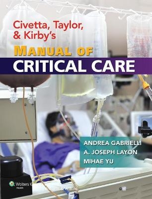 Civetta, Taylor, and Kirby's Manual of Critical Care - Andrea Gabrielli, A. Joseph Layon, Mihae Yu