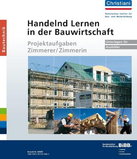 Handelnd Lernen in der Bauwirtschaft - Projektaufgaben Zimmerer/Zimmerin