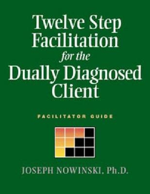 Twelve Step Facilitation for the Dually Diagnosed Client - Joseph Nowinski