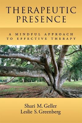 Therapeutic Presence - Shari Geller  PhD, Leslie S. Greenberg