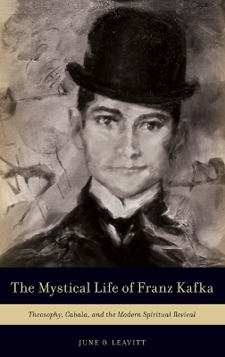 The Mystical Life of Franz Kafka - June O. Leavitt