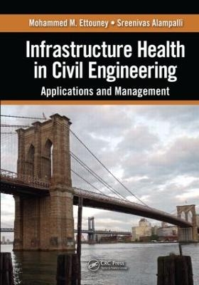 Infrastructure Health in Civil Engineering - Mohammed M. Ettouney, Sreenivas Alampalli