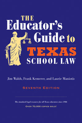 Educator's Guide to Texas School Law - Jim Walsh, Frank R. Kemerer, Laurie Maniotis