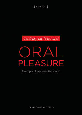 The Sexy Little Book Of Oral Pleasure - Ava Cadell