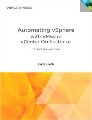 Automating vSphere with VMware vCenter Orchestrator - Cody Bunch