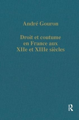 Droit et coutume en France aux XIIe et XIIIe siécles - André Gouron