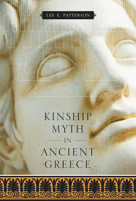 Kinship Myth in Ancient Greece - Lee E. Patterson