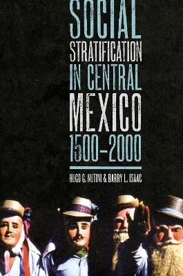 Social Stratification in Central Mexico, 1500-2000 - Hugo G. Nutini, Barry L. Isaac