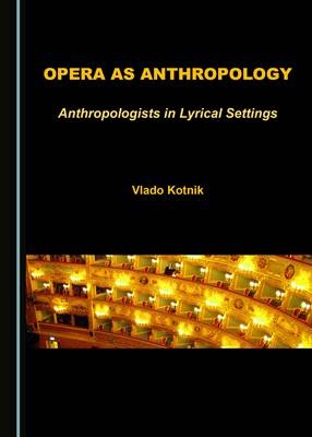 Opera as Anthropology - Vlado Kotnik