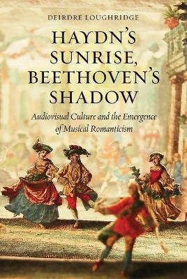 Haydn's Sunrise, Beethoven's Shadow - Deirdre Loughridge