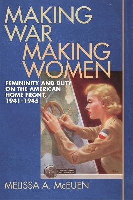 Making War, Making Women - Melissa A. McEuen